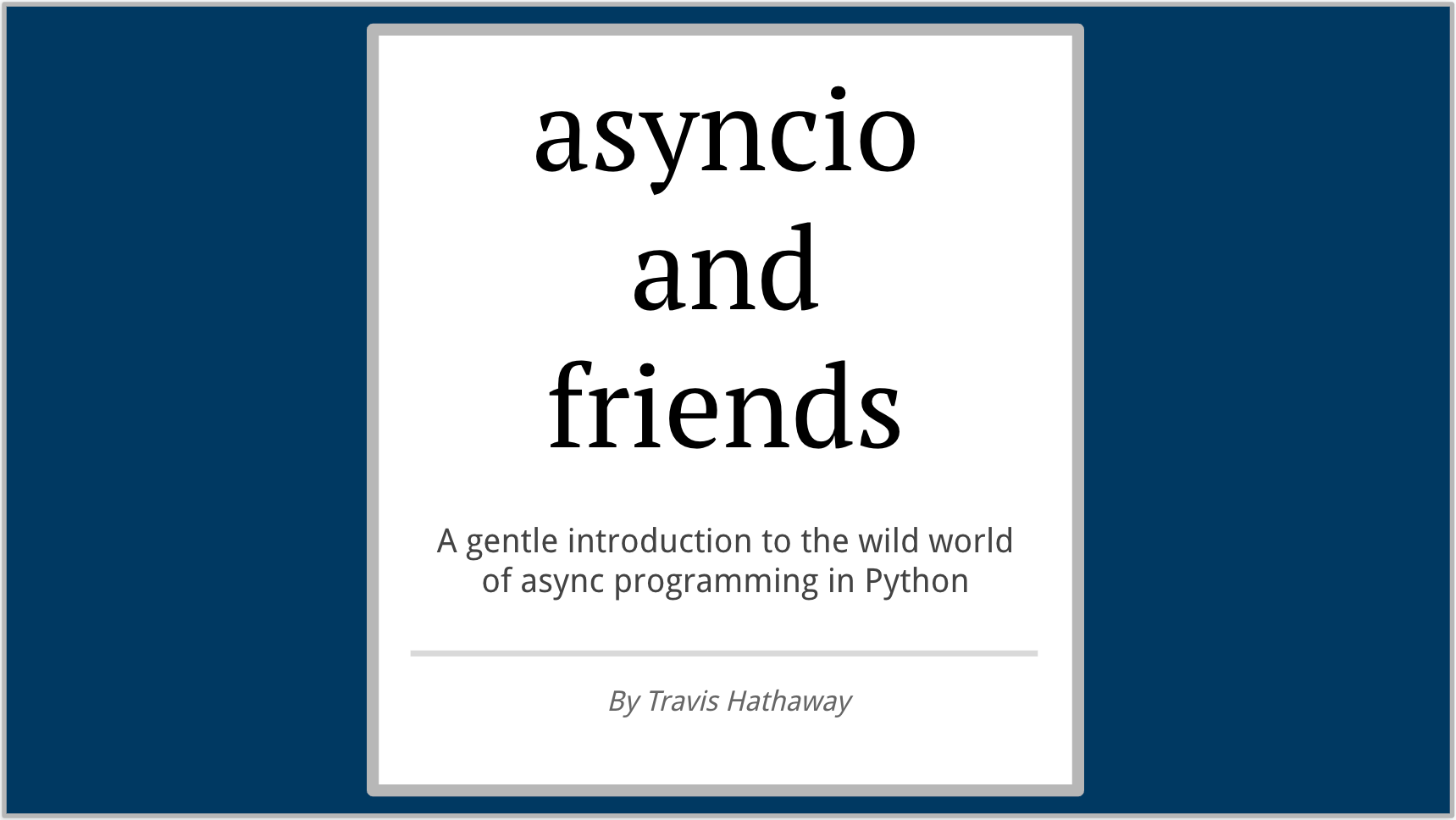 «asyncio and friends» by Travis Hathaway