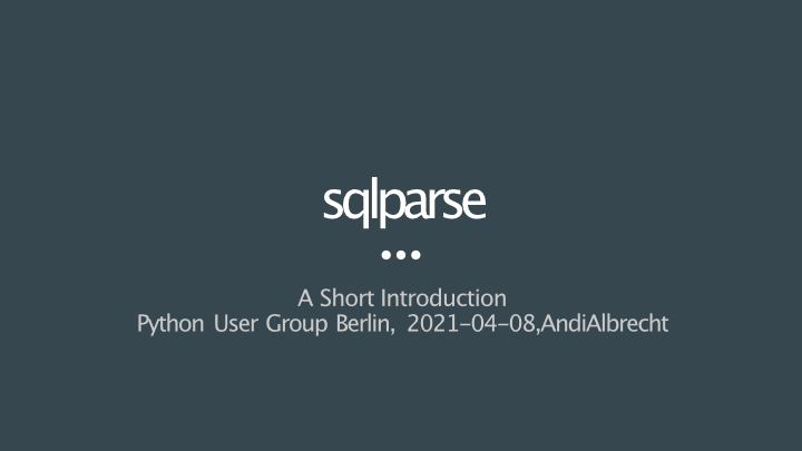 «sqlparse – a short introduction» by Andi Albrecht